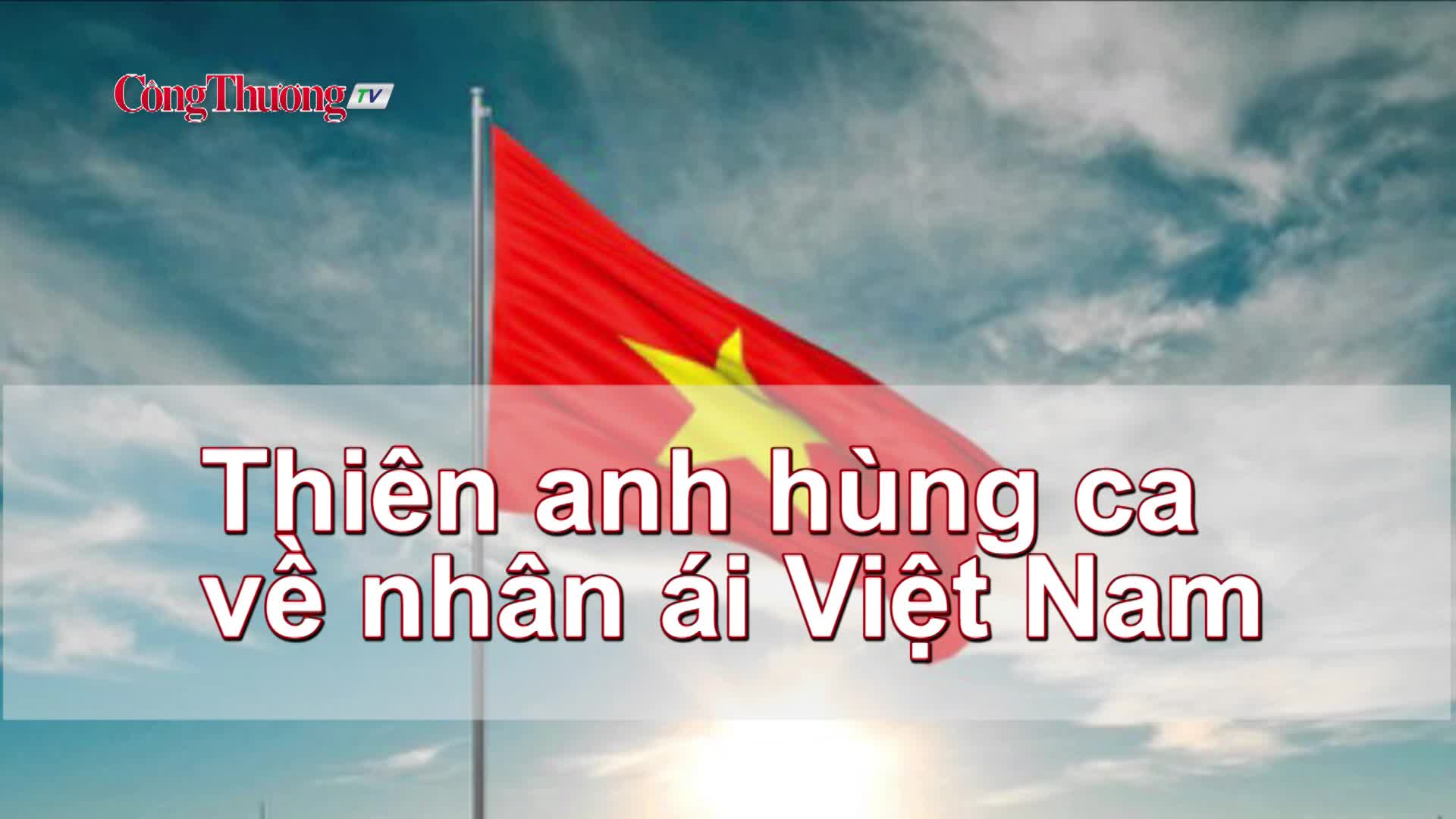 Thiên anh hùng ca về nhân ái Việt Nam