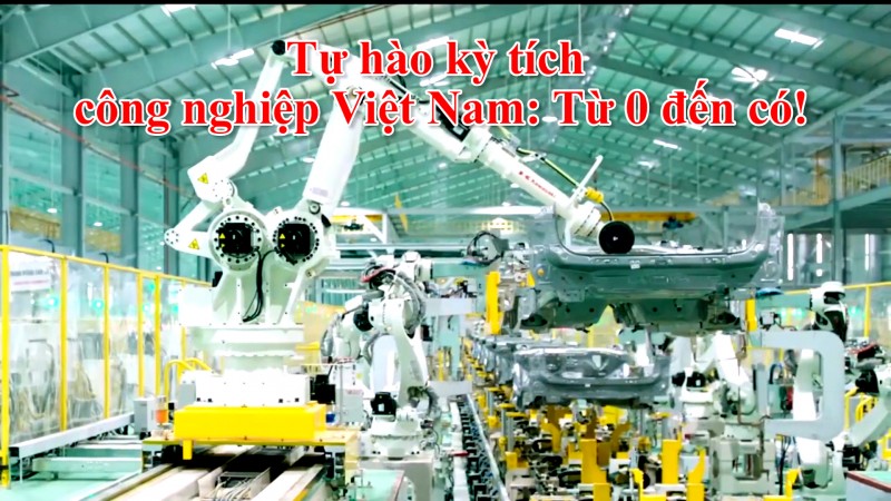 Tự hào kỳ tích công nghiệp Việt Nam: Từ 0 đến có!