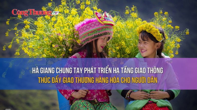 Hà Giang chung tay phát triển hạ tầng giao thông thúc đẩy giao thương hàng hoá cho người dân