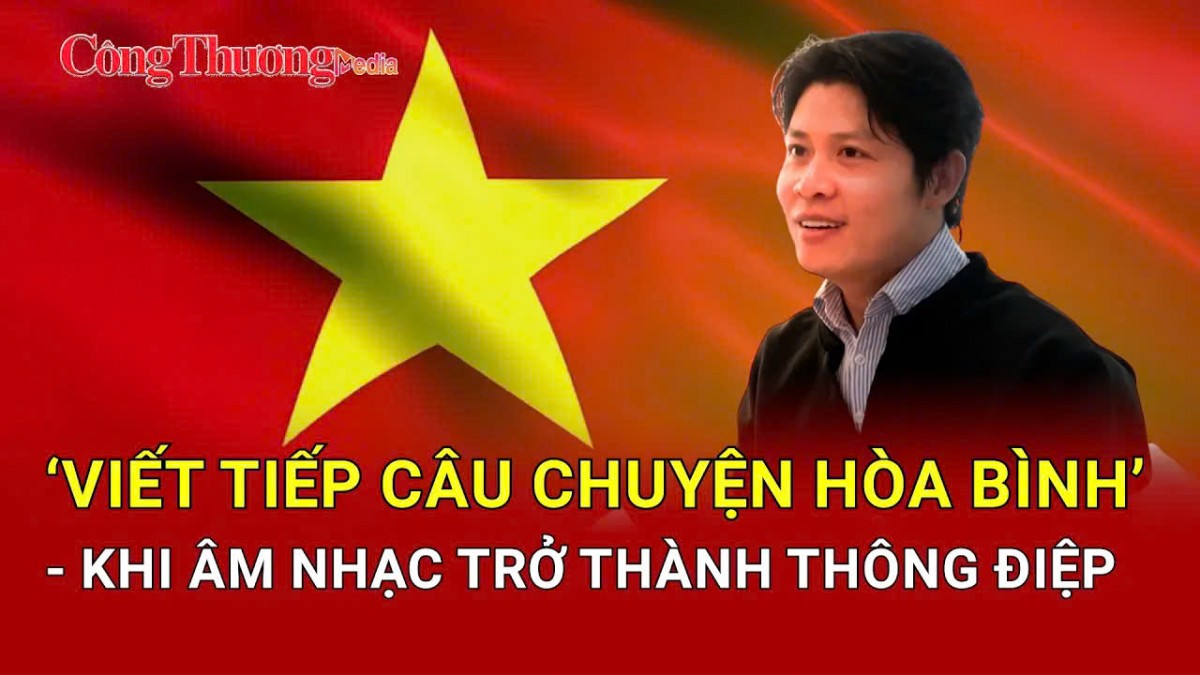 nhac si nguyen van chung va hanh trinh viet tiep cau chuyen hoa binh bang am nhac